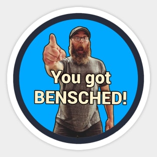 You got Bensched! Sticker